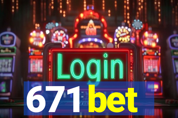 671 bet